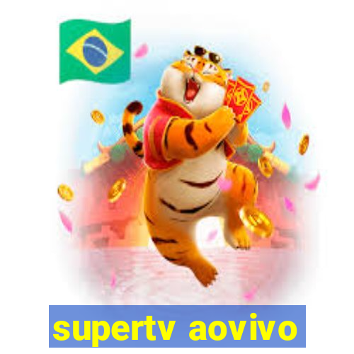 supertv aovivo